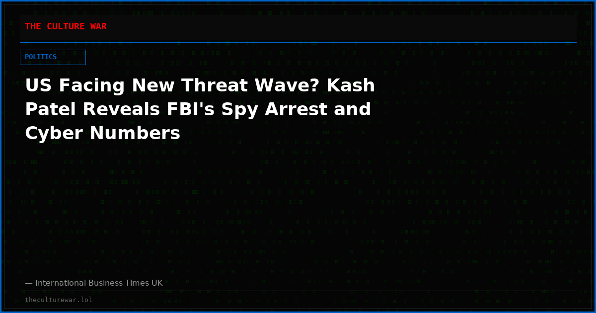 US Facing New Threat Wave? Kash Patel Reveals FBI's Spy Arrest and Cyber Numbers