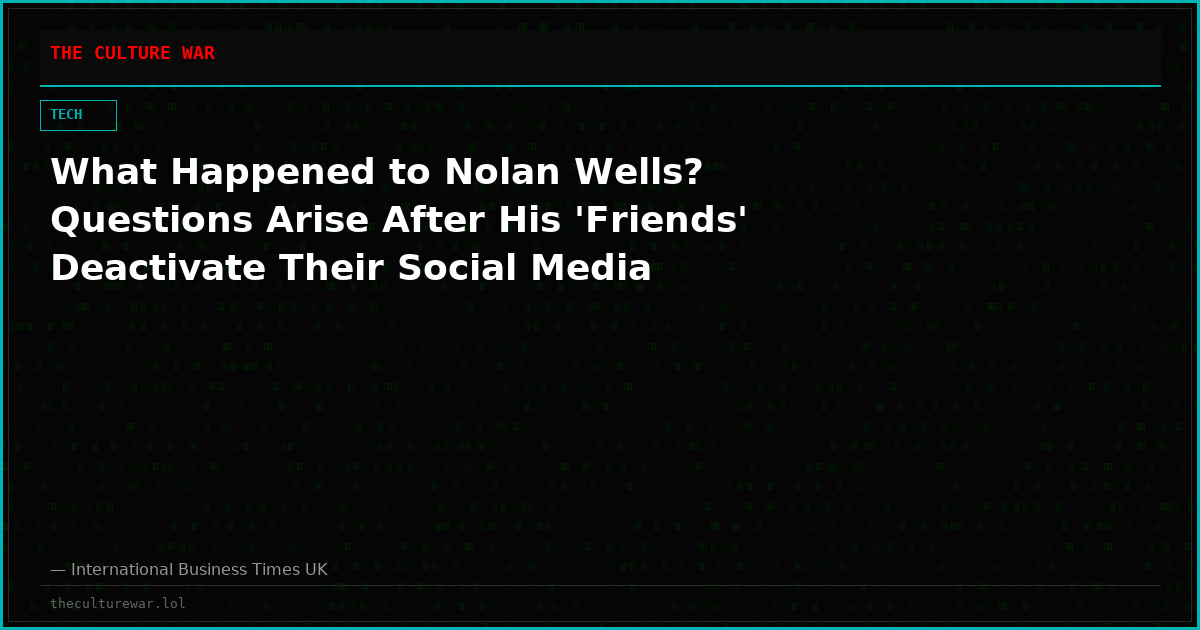 What Happened to Nolan Wells? Questions Arise After His 'Friends' Deactivate Their Social Media