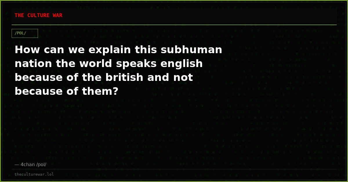 How can we explain this subhuman nation the world speaks english because of the british and not because of them?