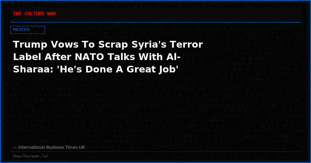 Trump Vows To Scrap Syria's Terror Label After NATO Talks With Al-Sharaa: 'He's Done A Great Job'
