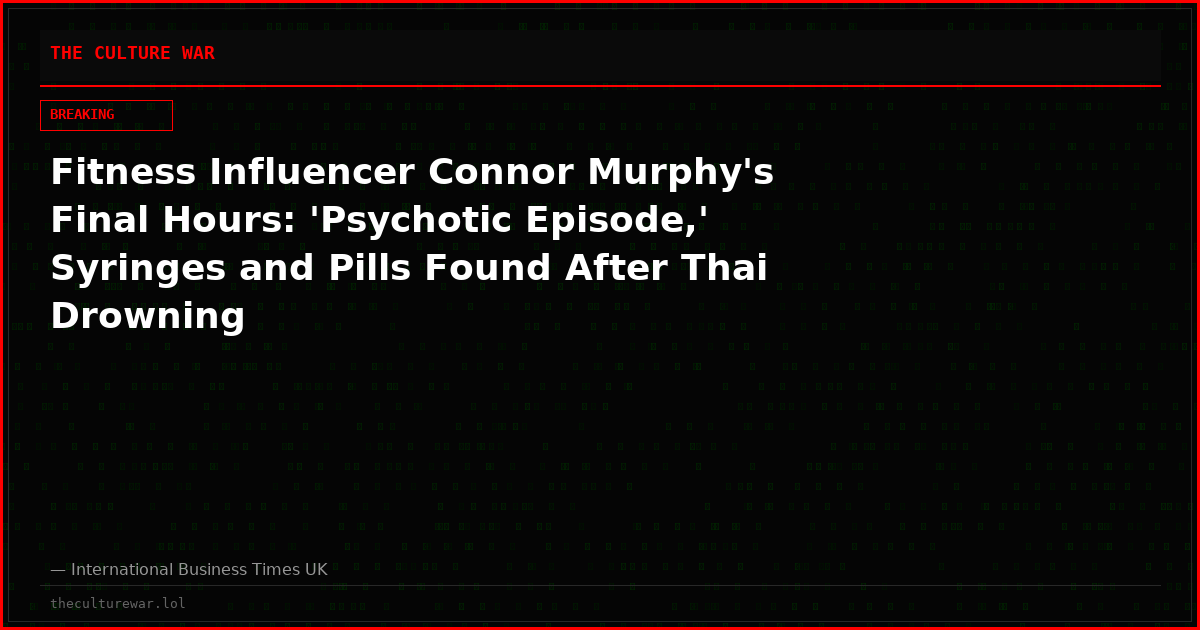 Fitness Influencer Connor Murphy's Final Hours: 'Psychotic Episode,' Syringes and Pills Found After Thai Drowning