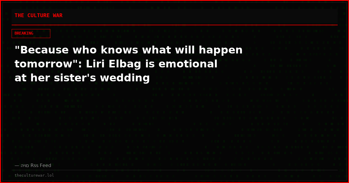 "Because who knows what will happen tomorrow": Liri Elbag is emotional at her sister's wedding