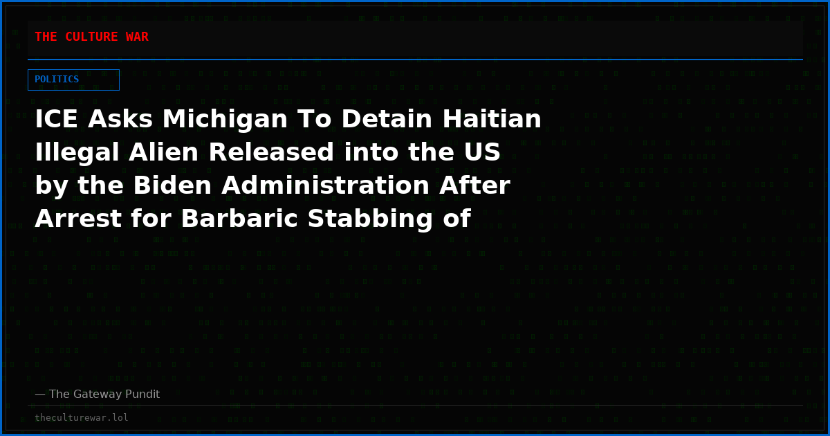 ICE Asks Michigan To Detain Haitian Illegal Alien Released into the US by the Biden Administration After Arrest for Barbaric Stabbing of Coworker at Michigan Meat Plant