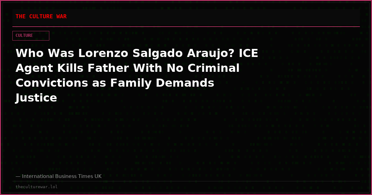 Who Was Lorenzo Salgado Araujo? ICE Agent Kills Father With No Criminal Convictions as Family Demands Justice