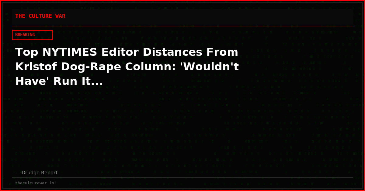 Top NYTIMES Editor Distances From Kristof Dog-Rape Column: 'Wouldn't Have' Run It...