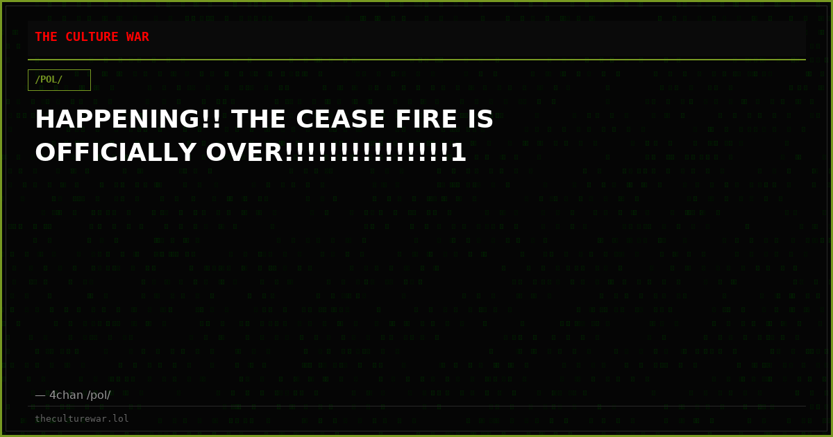 HAPPENING!! THE CEASE FIRE IS OFFICIALLY OVER!!!!!!!!!!!!!!!1