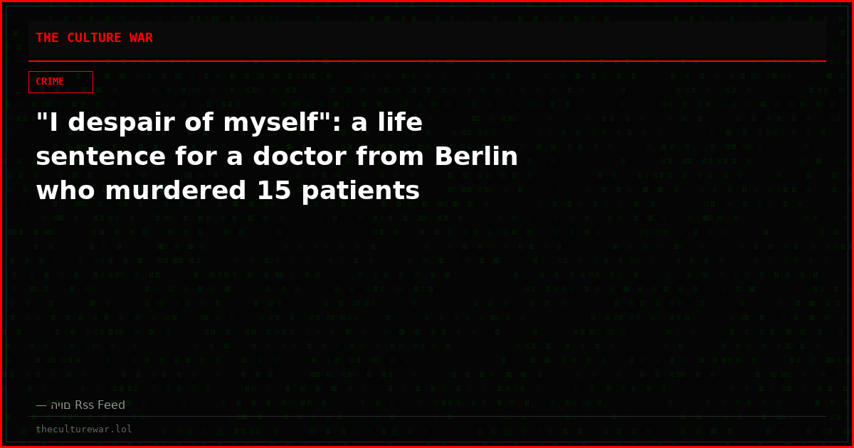 "I despair of myself": a life sentence for a doctor from Berlin who murdered 15 patients
