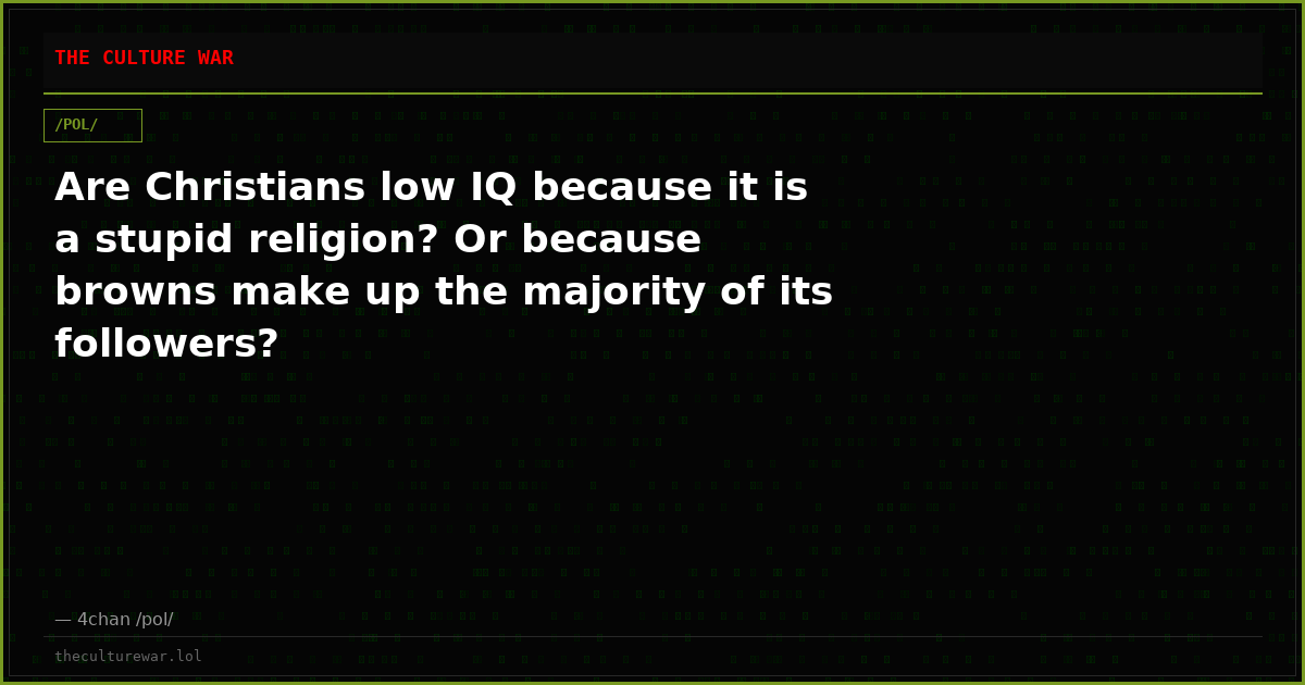 Are Christians low IQ because it is a stupid religion? Or because browns make up the majority of its followers?