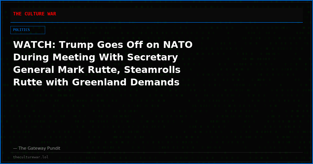 WATCH: Trump Goes Off on NATO During Meeting With Secretary General Mark Rutte, Steamrolls Rutte with Greenland Demands