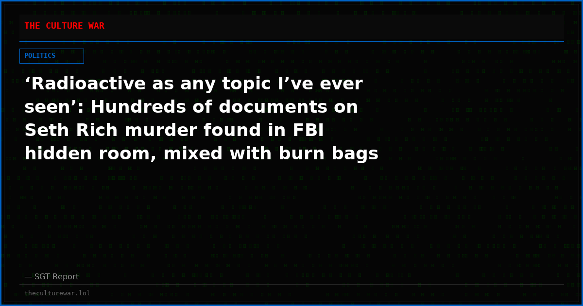 ‘Radioactive as any topic I’ve ever seen’: Hundreds of documents on Seth Rich murder found in FBI hidden room, mixed with burn bags ‘designated for destruction’