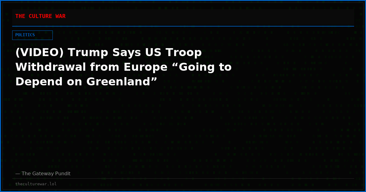 (VIDEO) Trump Says US Troop Withdrawal from Europe “Going to Depend on Greenland”