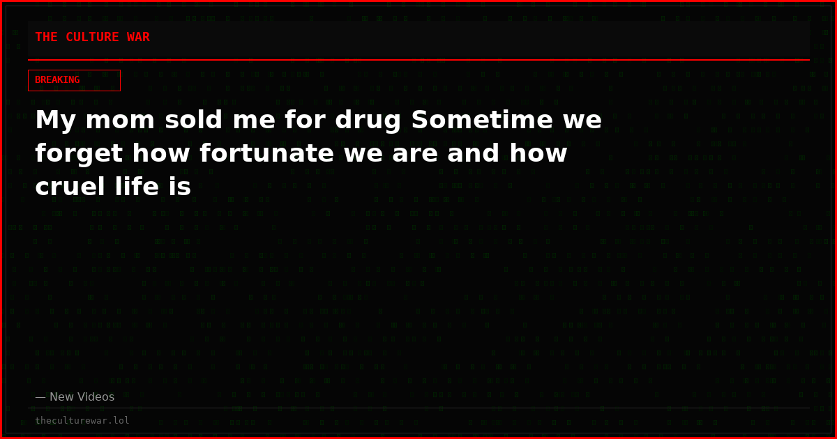 My mom sold me for drug Sometime we forget how fortunate we are and how cruel life is