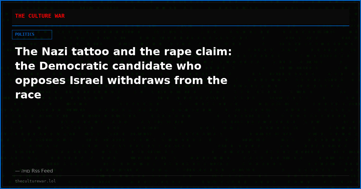 The Nazi tattoo and the rape claim: the Democratic candidate who opposes Israel withdraws from the race