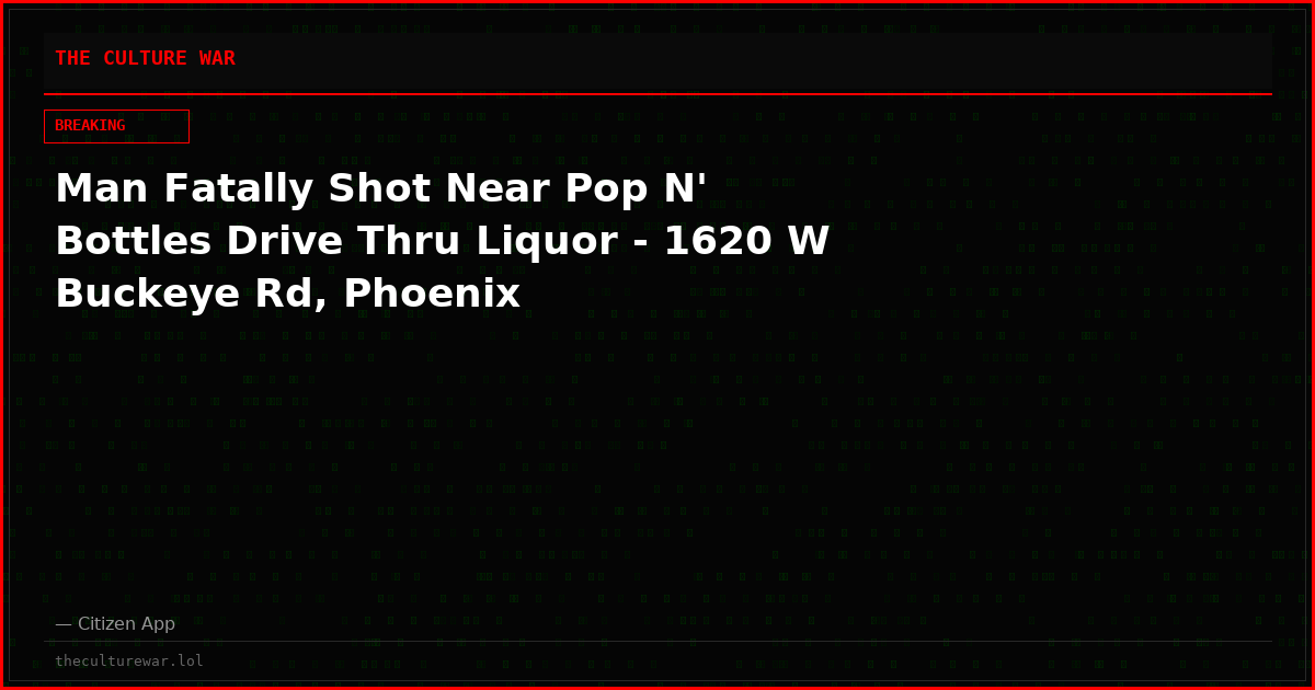 Man Fatally Shot Near Pop N' Bottles Drive Thru Liquor - 1620 W Buckeye Rd, Phoenix