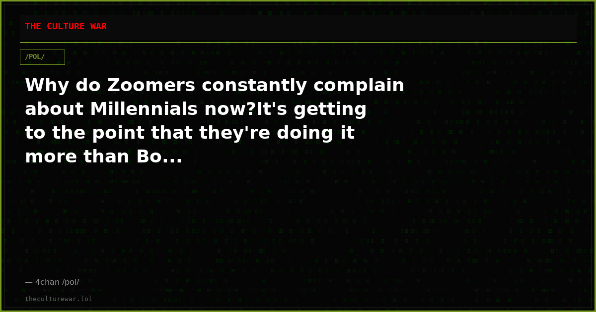 Why do Zoomers constantly complain about Millennials now?It's getting to the point that they're doing it more than Bo...