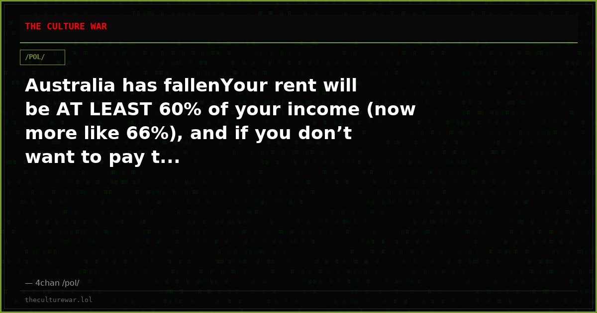 Australia has fallenYour rent will be AT LEAST 60% of your income (now more like 66%), and if you don’t want to pay t...