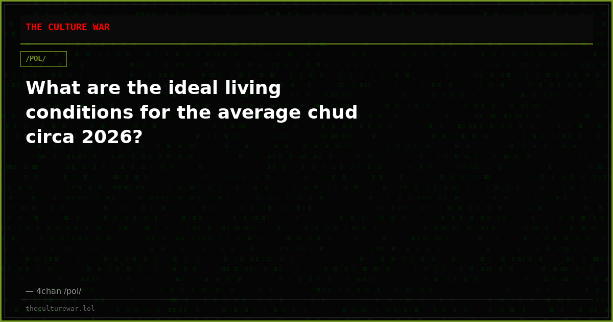 What are the ideal living conditions for the average chud circa 2026?