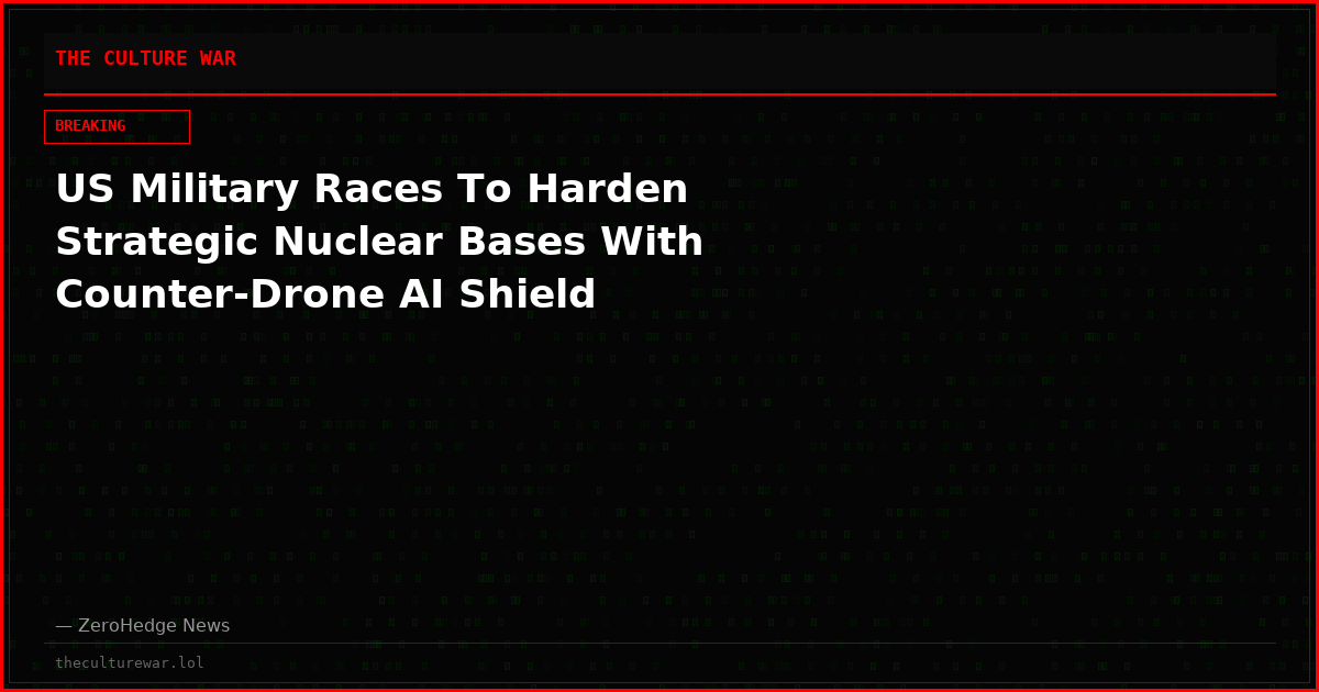 US Military Races To Harden Strategic Nuclear Bases With Counter-Drone AI Shield