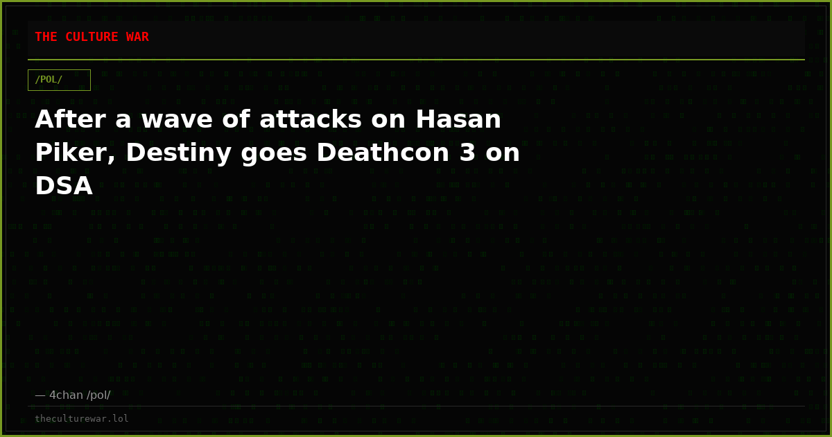 After a wave of attacks on Hasan Piker, Destiny goes Deathcon 3 on DSA