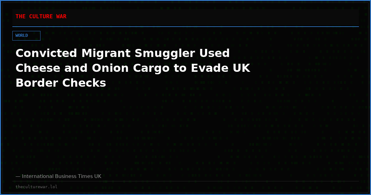 Convicted Migrant Smuggler Used Cheese and Onion Cargo to Evade UK Border Checks