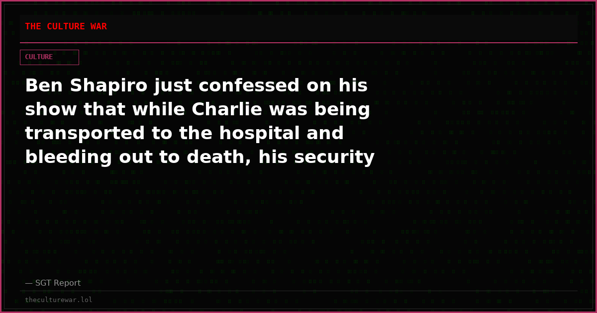 Ben Shapiro just confessed on his show that while Charlie was being transported to the hospital and bleeding out to death, his security was on the phone with Charlie’s security receiving updates.