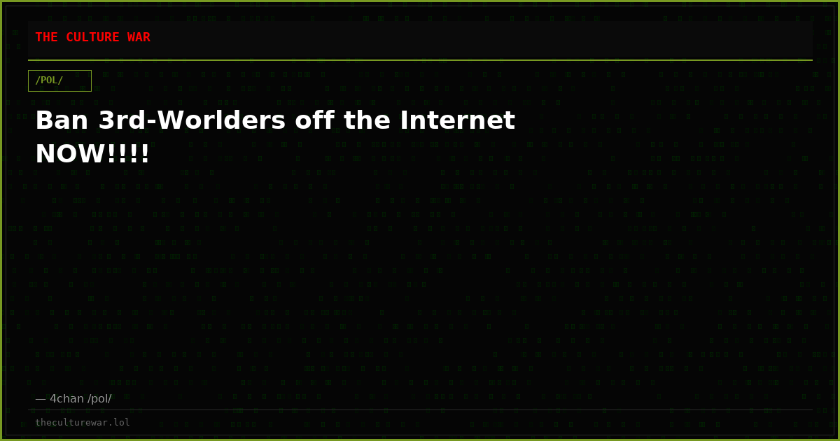 Ban 3rd-Worlders off the Internet NOW!!!!
