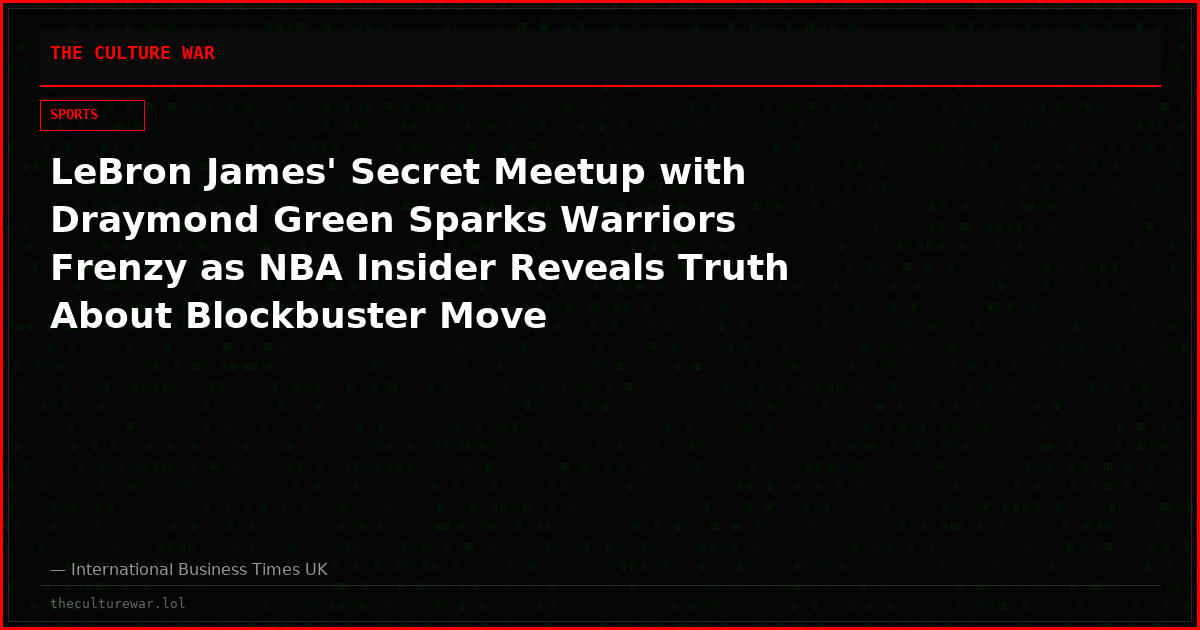 LeBron James' Secret Meetup with Draymond Green Sparks Warriors Frenzy as NBA Insider Reveals Truth About Blockbuster Move