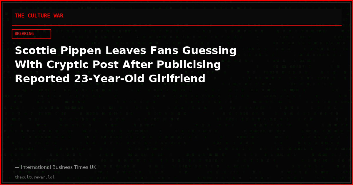 Scottie Pippen Leaves Fans Guessing With Cryptic Post After Publicising Reported 23-Year-Old Girlfriend