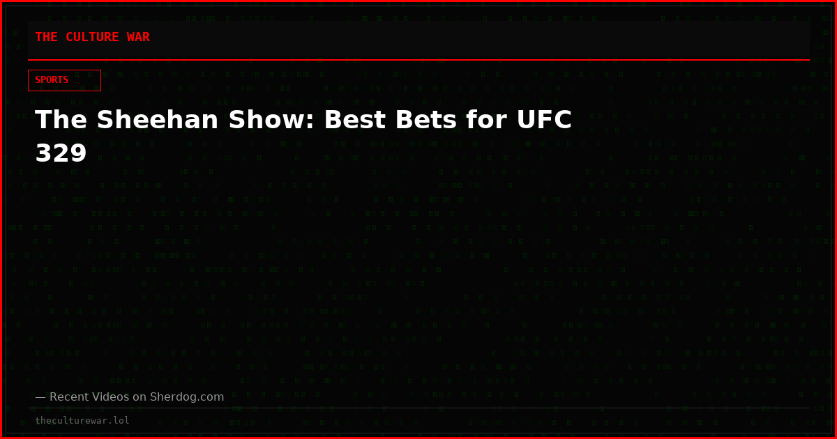 The Sheehan Show: Best Bets for UFC 329