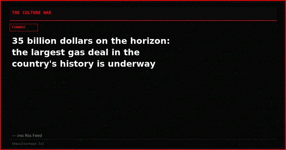 35 billion dollars on the horizon: the largest gas deal in the country's history is underway