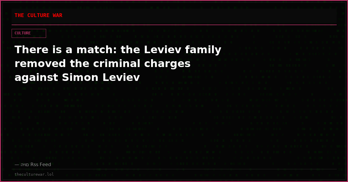 There is a match: the Leviev family removed the criminal charges against Simon Leviev