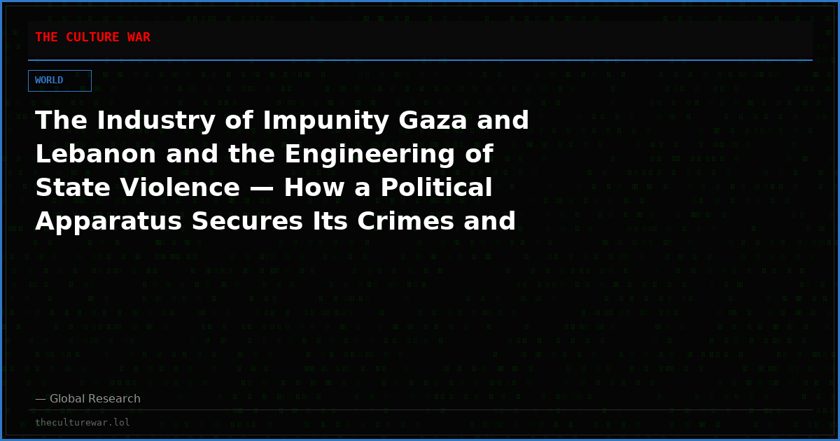 The Industry of Impunity Gaza and Lebanon and the Engineering of State Violence — How a Political Apparatus Secures Its Crimes and Seizes American Power