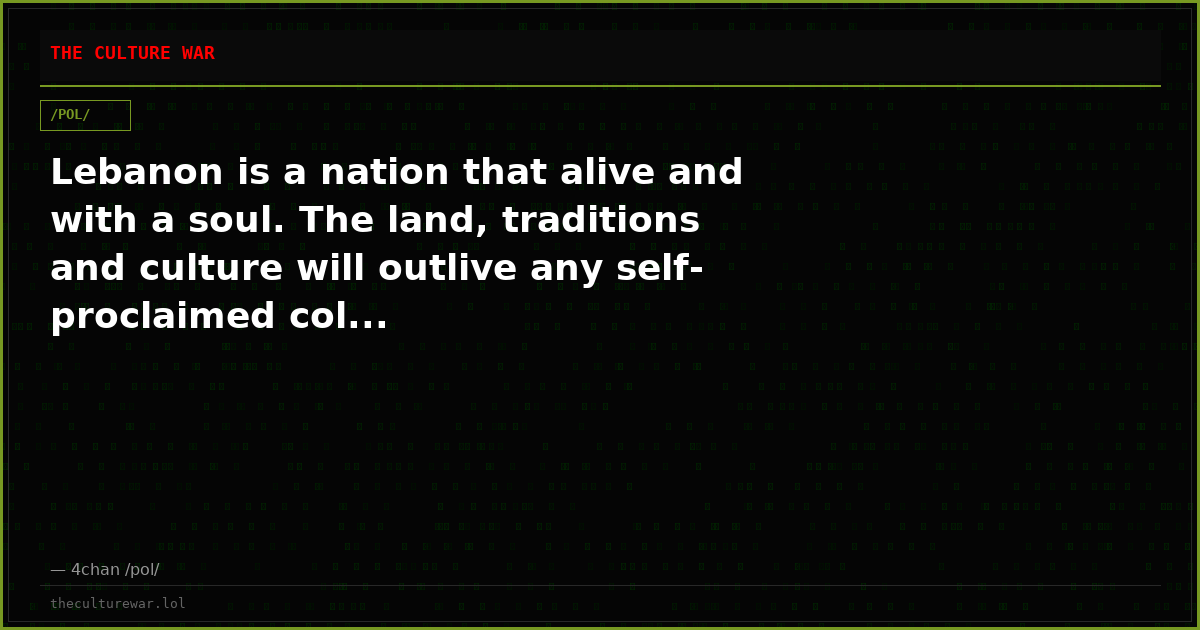 Lebanon is a nation that alive and with a soul. The land, traditions and culture will outlive any self-proclaimed col...