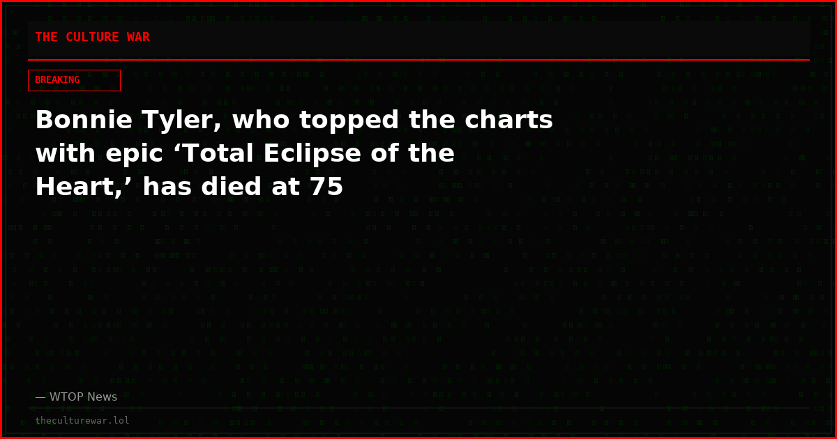 Bonnie Tyler, who topped the charts with epic ‘Total Eclipse of the Heart,’ has died at 75