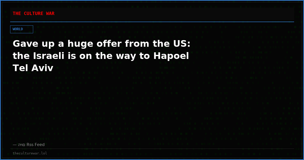 Gave up a huge offer from the US: the Israeli is on the way to Hapoel Tel Aviv
