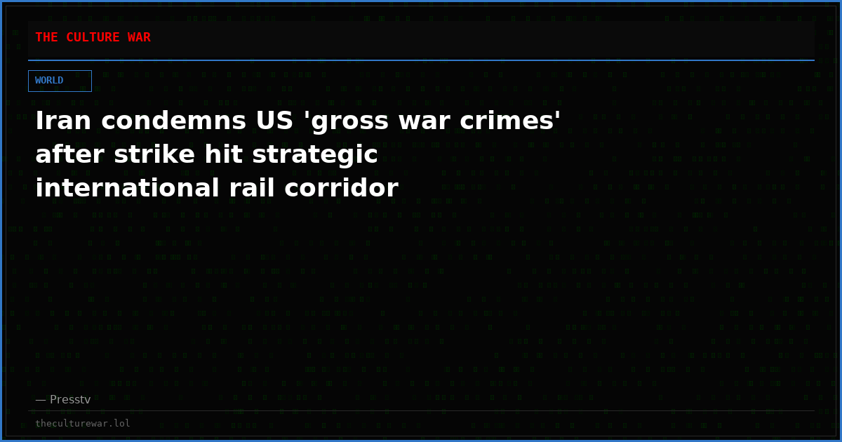 Iran condemns US 'gross war crimes' after strike hit strategic international rail corridor