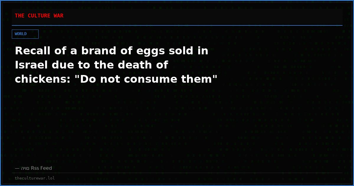 Recall of a brand of eggs sold in Israel due to the death of chickens: "Do not consume them"