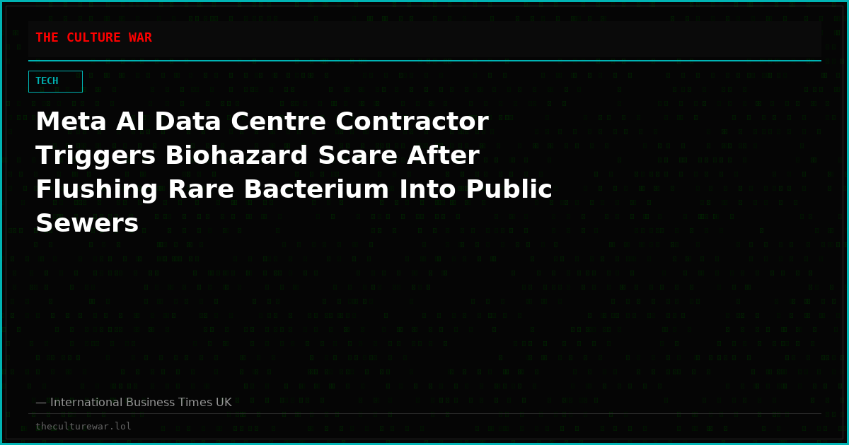 Meta AI Data Centre Contractor Triggers Biohazard Scare After Flushing Rare Bacterium Into Public Sewers