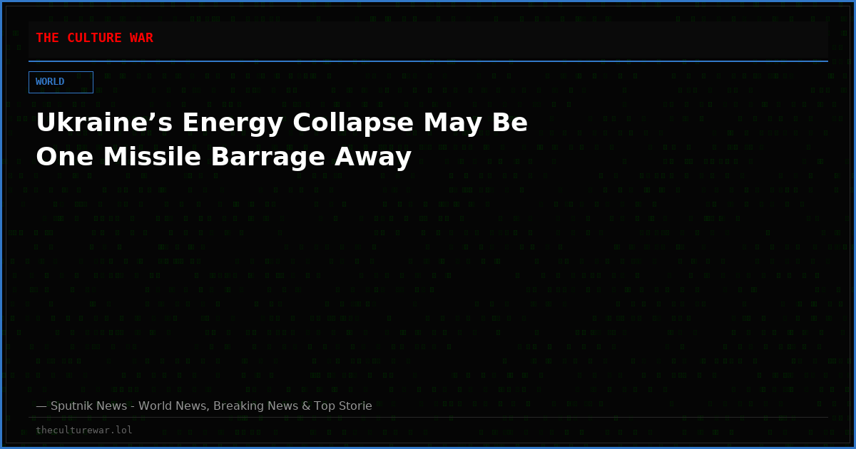 Ukraine’s Energy Collapse May Be One Missile Barrage Away