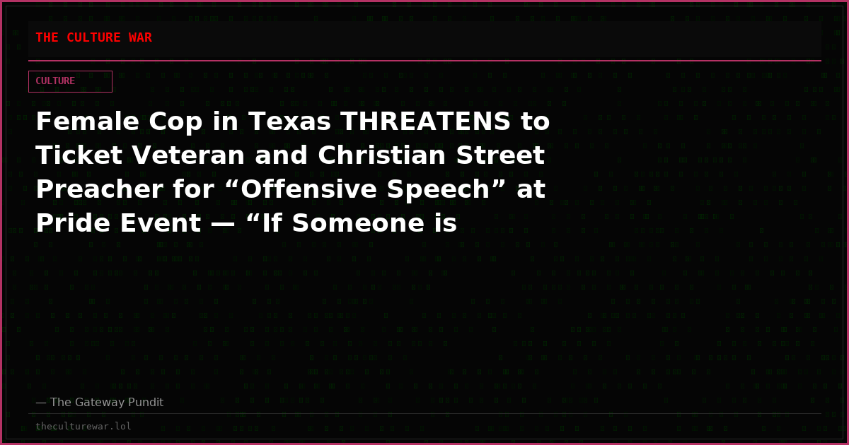 Female Cop in Texas THREATENS to Ticket Veteran and Christian Street Preacher for “Offensive Speech” at Pride Event — “If Someone is Offended By Your Talking, Then We Have a Problem!”
