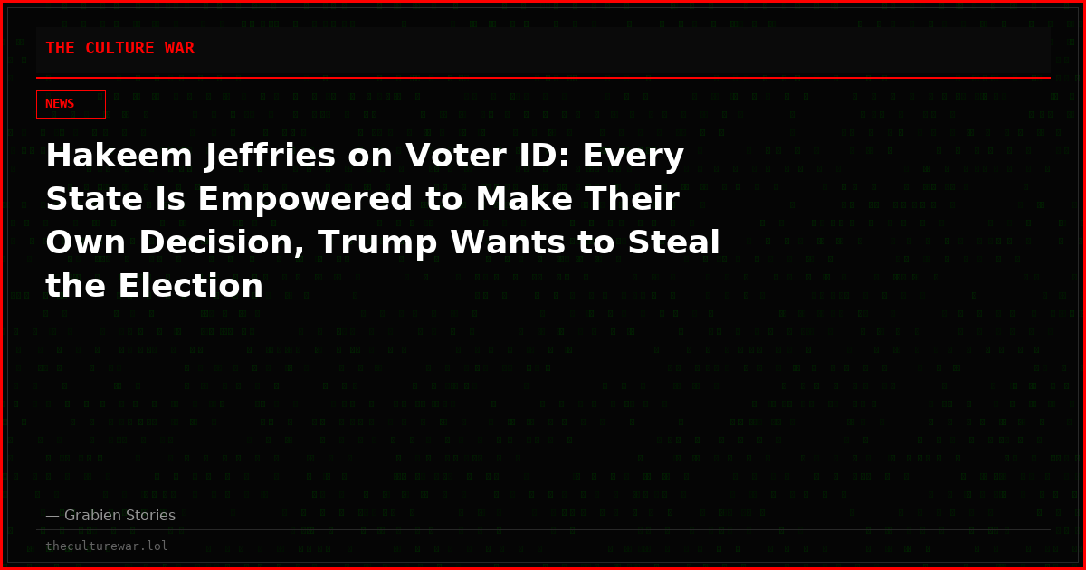 Hakeem Jeffries on Voter ID: Every State Is Empowered to Make Their Own Decision, Trump Wants to Steal the Election