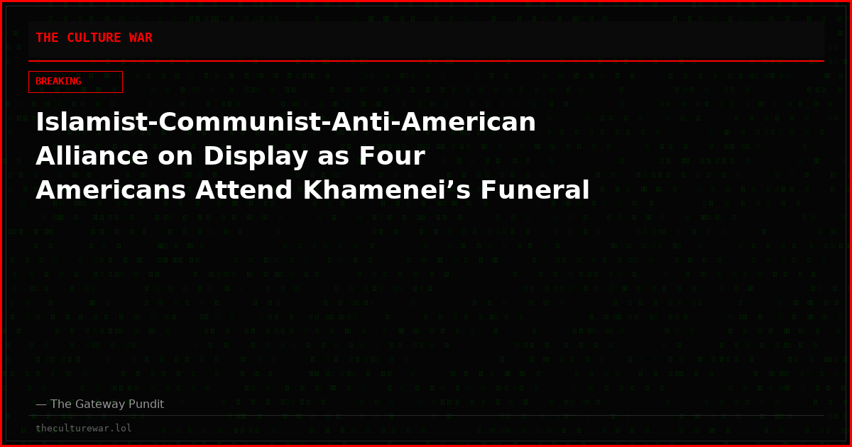 Islamist-Communist-Anti-American Alliance on Display as Four Americans Attend Khamenei’s Funeral