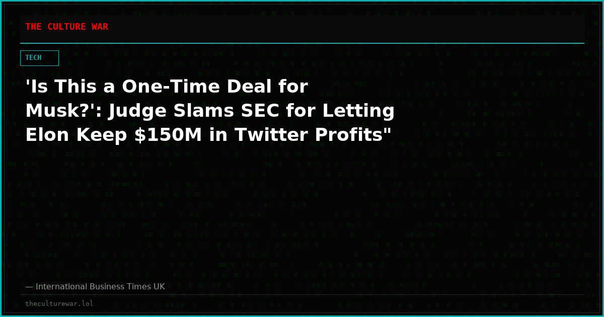 'Is This a One-Time Deal for Musk?': Judge Slams SEC for Letting Elon Keep $150M in Twitter Profits"