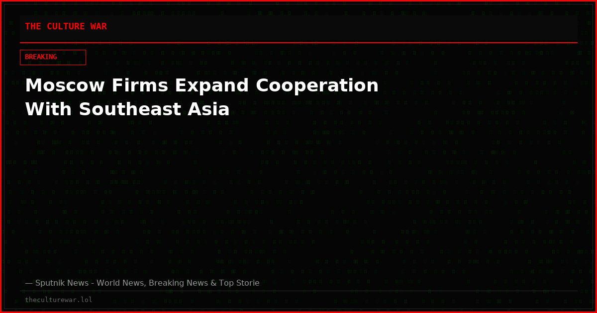 Moscow Firms Expand Cooperation With Southeast Asia