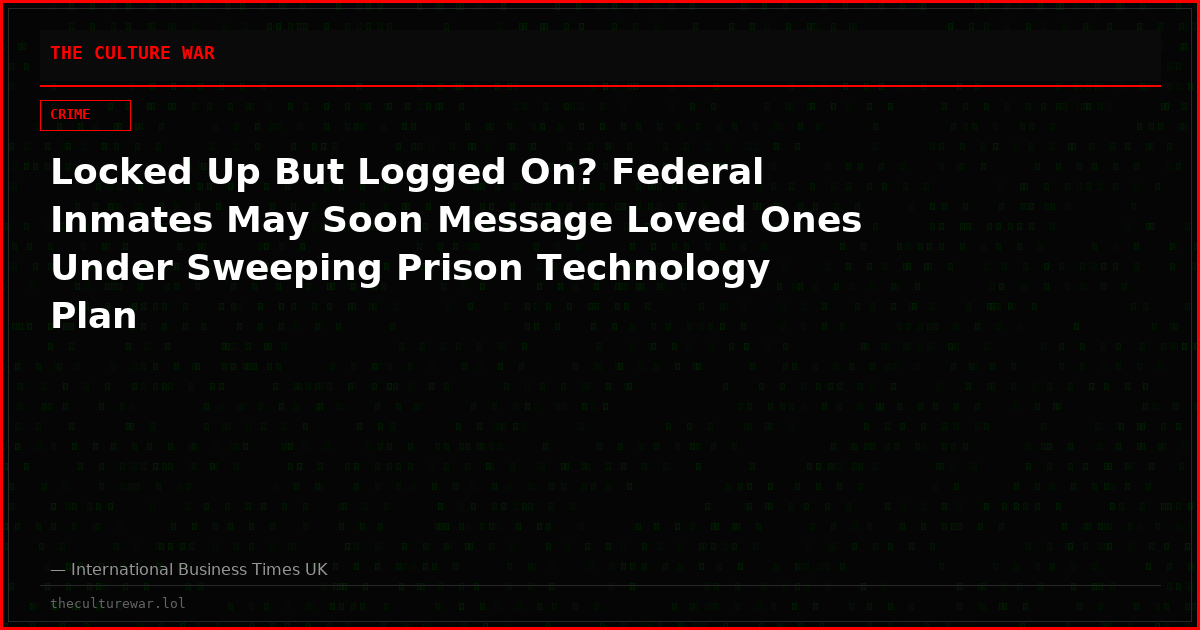 Locked Up But Logged On? Federal Inmates May Soon Message Loved Ones Under Sweeping Prison Technology Plan