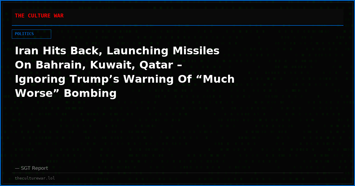 Iran Hits Back, Launching Missiles On Bahrain, Kuwait, Qatar – Ignoring Trump’s Warning Of “Much Worse” Bombing