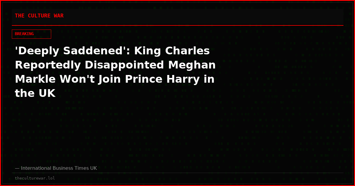 'Deeply Saddened': King Charles Reportedly Disappointed Meghan Markle Won't Join Prince Harry in the UK