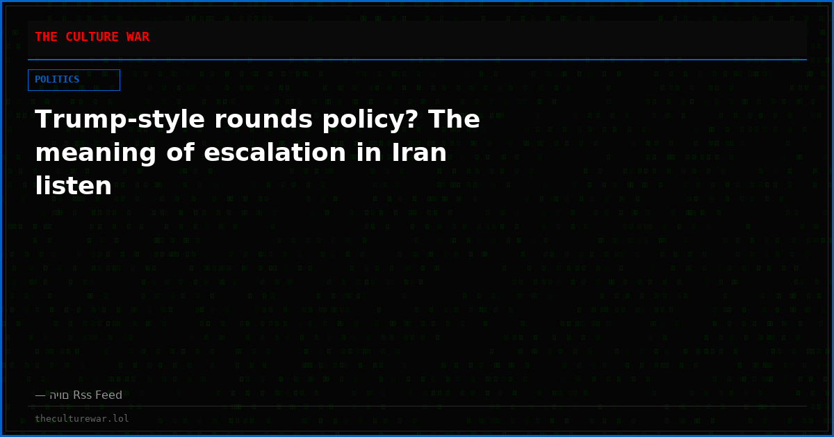 Trump-style rounds policy? The meaning of escalation in Iran listen