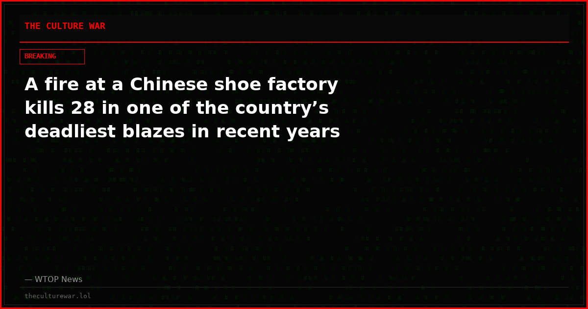 A fire at a Chinese shoe factory kills 28 in one of the country’s deadliest blazes in recent years