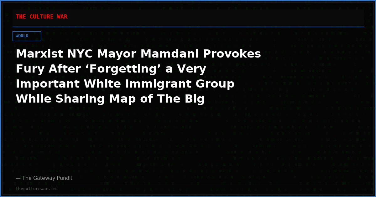 Marxist NYC Mayor Mamdani Provokes Fury After ‘Forgetting’ a Very Important White Immigrant Group While Sharing Map of The Big Apple’s Ethnic Enclaves